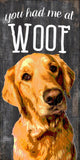 Pet Sign Wood You Had Me At Woof Golden Retriever 5"x10" - Team Fan Cave