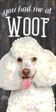 Pet Sign Wood You Had Me At Woof Poodle 5"x10" - Team Fan Cave