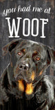 Pet Sign Wood You Had Me At Woof Rottweiler 5"x10" - Team Fan Cave